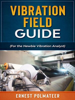 cover image of Vibration Field Guide (For the Newbie Vibration Analyst)